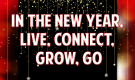 In the New Year, Live, Connect, Grow, Go